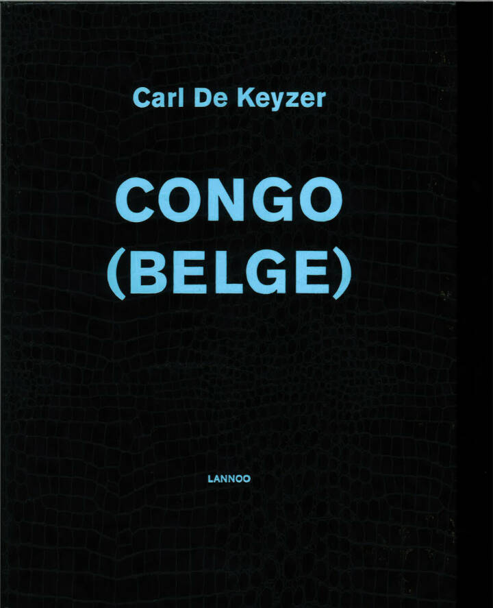 CONGO (BELGE)　CARL DE KEYZER　カール・デ・ケイゼル Carl De Keyzer: Congo (Belge) - Bookshop Anzenberger Gallery
