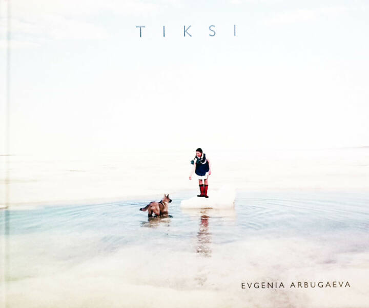 Evgenia Arbugaeva: Tiksi - Bookshop Anzenberger Gallery